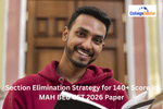 Section Elimination Strategy to Score 140+ Marks in MAH B.Ed CET 2026