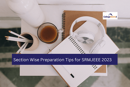 SRMJEEE 2024 సెక్షన్ వైజ్ ప్రిపరేషన్ చిట్కాలు (Section Wise Preparation Tips for SRMJEEE 2024)