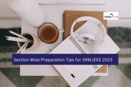 SRMJEEE 2024 సెక్షన్ వైజ్ ప్రిపరేషన్ చిట్కాలు (Section Wise Preparation Tips for SRMJEEE 2024)