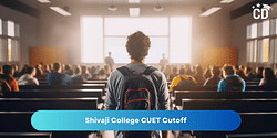 शिवाजी कॉलेज सीयूईटी यूजी कटऑफ 2025 (Shivaji College CUET UG Cutoff 2025): पिछले रुझानों के आधार पर अपेक्षित कटऑफ