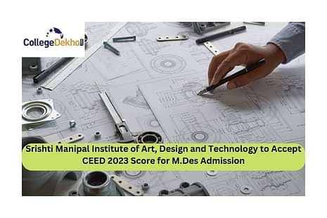 Srishti Manipal Institute of Art, Design and Technology to Accept CEED 2023 Score for M.Des Admission