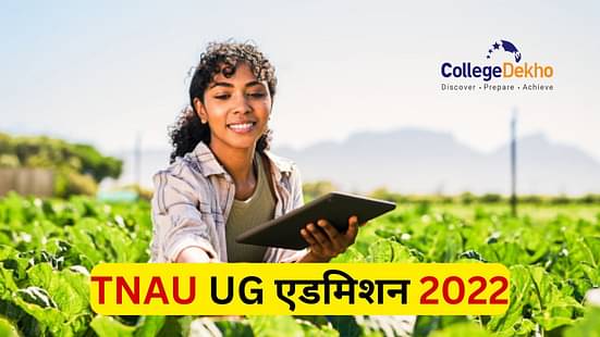 TNAU 2022 (UG) Admissions: Eligibility, Application Process (Starts), Important Dates, Counselling, Top Colleges