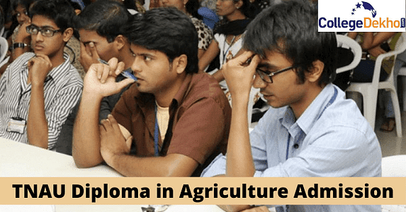 TNAU Agriculture Diploma Admission 2022- Dates, Eligibility, Application Form, Rank List, Colleges