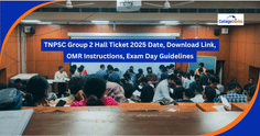 TNPSC Group 2 Hall Ticket 2025 (Soon): Date, Download Link, OMR Instructions, Exam Day Guidelines