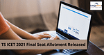 TS ICET 2021 Final Seat Allotment Released