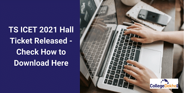 TS ICET 2021 Hall Ticket to be Released on August 15 @ icet.tsche.ac.in - Check How to Download & Other Important Details