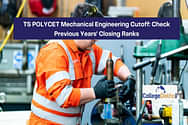 TS POLYCET మెకానికల్ ఇంజనీరింగ్ కటాఫ్ 2024 (TS POLYCET Mechanical Engineering Cutoff 2024): గత సంవత్సరాల ముగింపు ర్యాంక్‌లను తనిఖీ చేయండి