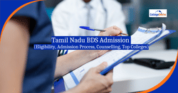 Tamil Nadu BDS Admission 2025 (Ongoing): Eligibility, Admission Process, Counselling, Top Colleges