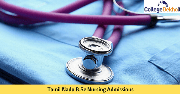 Tamil Nadu BSc Nursing Admission 2024: Dates, Eligibility, Registration ...