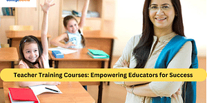 Teacher Training Courses: Empowering Educators for Success