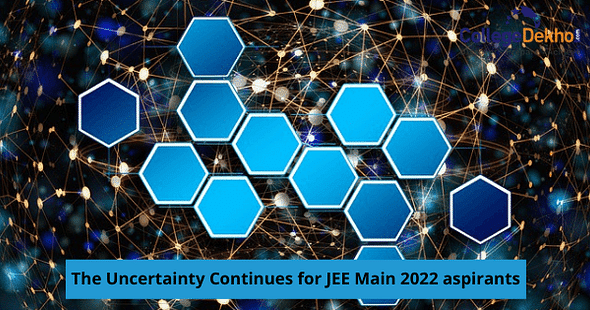 The Uncertainty Continues for JEE Main 2022 aspirants