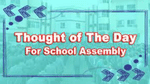 Thought of the Day for School Assembly 21 September 2023