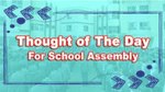 Thought of the Day for School Assembly 7 September 2023
