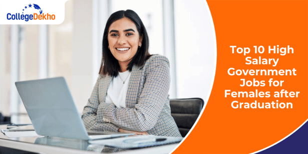 Top 10 High Salary Government Jobs for Females after Graduation