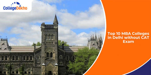 Top 10 MBA Colleges in Delhi without CAT Exam 2024 | CollegeDekho