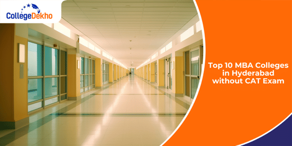 Top 10 MBA Colleges in Hyderabad without CAT Exam 2024 | CollegeDekho