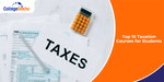 Top 10 Taxation Courses for Students (2025)