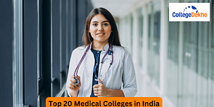 Top 20 Medical Colleges: Estimated NEET 2024 Cutoff, Opening & Closing Ranks