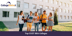 Top BBA Colleges Accepting CUET Score in India: Fees, Eligibility, Admission Process