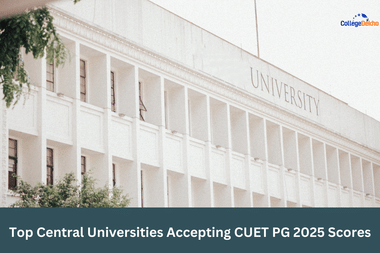 Top Central Universities Accepting CUET PG 2025 Scores