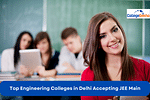 Top Engineering Colleges in Delhi Accepting JEE Main