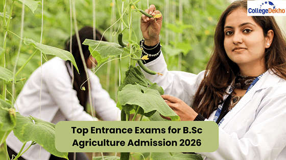 Top Entrance Exams for B.Sc Agriculture Admission 2026 | CollegeDekho