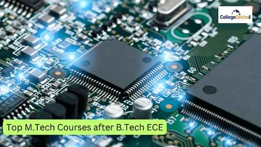 बीटेक ईसीई के बाद टॉप एमटेक कोर्सों की लिस्ट (List of Top M.Tech Courses after B.Tech ECE)