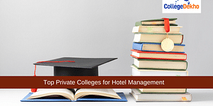 Top Private Colleges for Hotel Management Admission