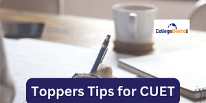 Toppers Tips for CUET: Check How Toppers Prepare for CUET