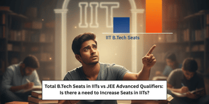 Total B.Tech Seats in IITs vs JEE Advanced Qualifiers: Is there a need to Increase Seats in IITs?