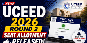 UCEED 2026 Round II Seat Allotment Released, Fee Payment Window Now Open