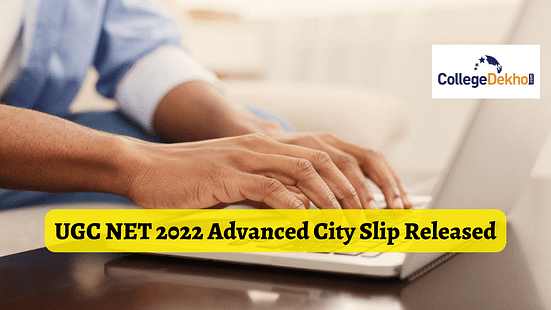 UGC NET 2022 Advanced City Slip Released for 14 Oct Exam