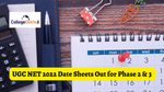 UGC NET 2022 Date Sheets Out for Phase 2 & 3