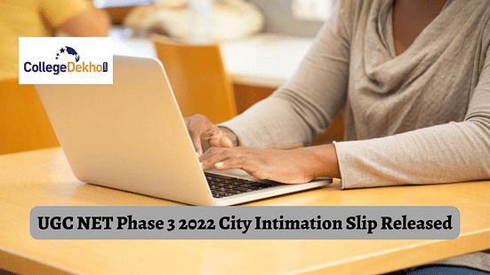 UGC NET Phase 3 2022 City Intimation Slip Released