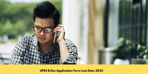 UPES B.Des Application Form Last Date 2025