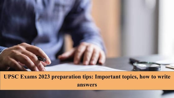 UPSC Exams 2023 preparation tips: Important topics, how to write ...