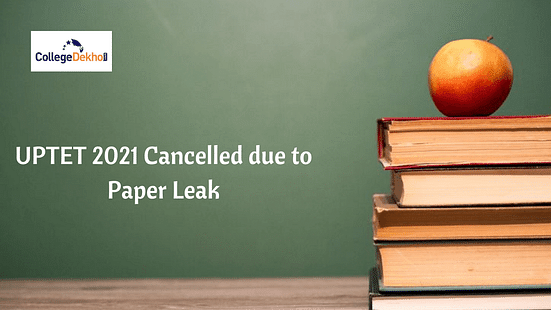 UPTET 2021 Cancelled due to Paper Leak: Check New Exam Date