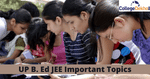 यूपी बी.एड जेईई इम्पोर्टेन्ट टॉपिक 2025 (UP B.Ed JEE ImportantTopic 2025 in Hindi