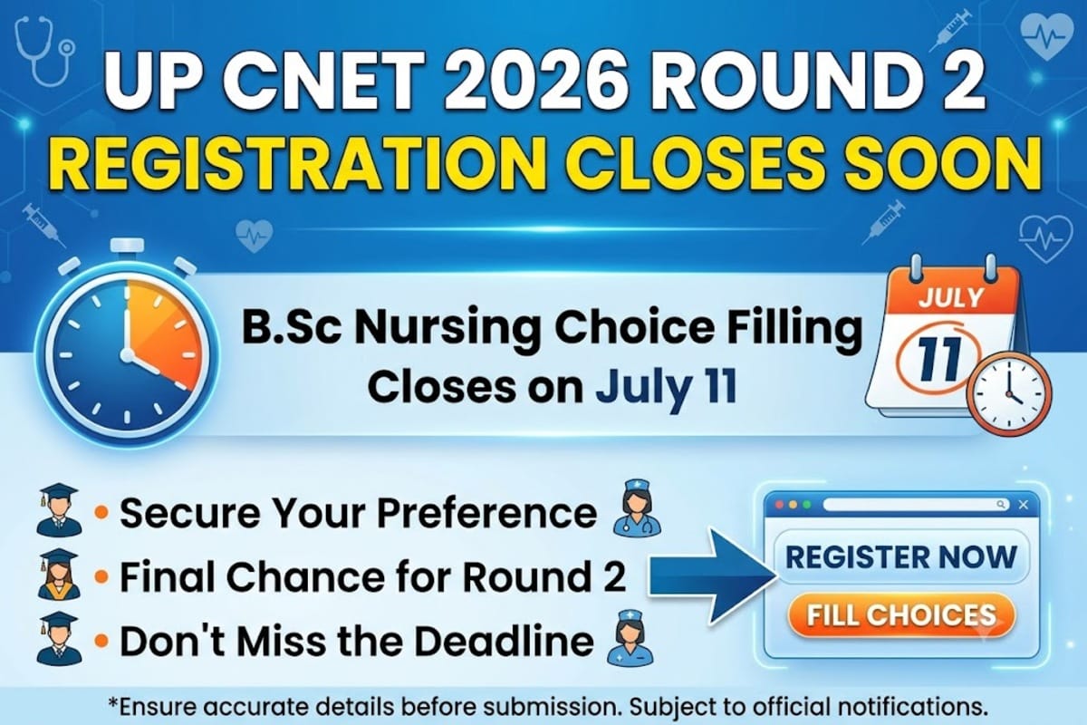 UP CNET 2026 Round 2 Registration Closes Soon: B.Sc Nursing Choice Filling Closes on July 11