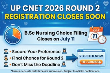 UP CNET 2026 Round 2 Registration Closes Soon: B.Sc Nursing Choice Filling Closes on July 11