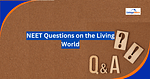 NEET Questions on the Living World