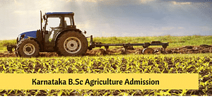Karnataka BSc Agriculture Admission 2024 - Dates, Eligibility Criteria, Application Form, Agriculture Quota