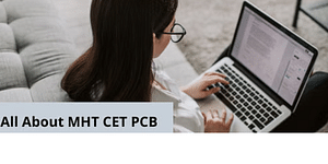 MHT CET PCB 2024: Exam Date, Eligibility, Syllabus, Pattern, Counselling Process