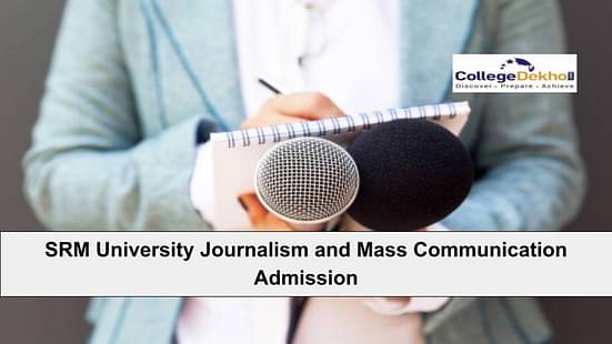 SRM University Journalism and Mass Communication Admission 2023
