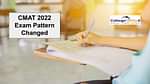 CMAT 2022 Exam Pattern Changed: Check Key Changes Here