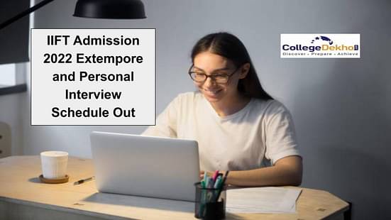 IIFT Admission 2022 Extempore and Personal Interview Schedule Out