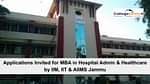 IIM, IIT and AIMS Jammu Invite Applications for MBA in Hospital Administration and Healthcare