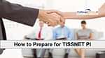 How to Prepare for TISSNET PI