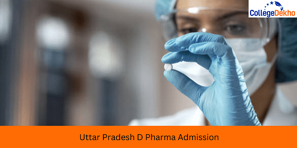 Uttar Pradesh D Pharma Admission 2025: Dates, Eligibility, Merit List, Counselling