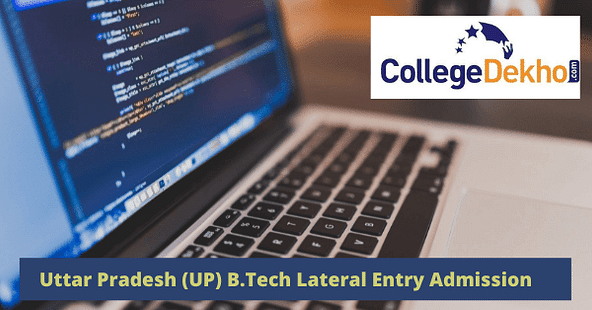 Uttar Pradesh (UP) B.Tech Lateral Entry Admission 2022: Dates, Entrance Exam, Application Form, Eigibility, Counselling Process